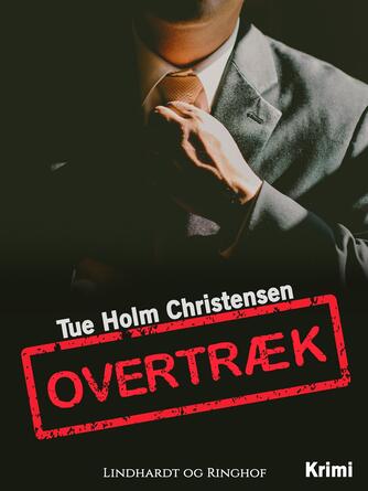 Tue Holm Christensen: Overtræk : krimi