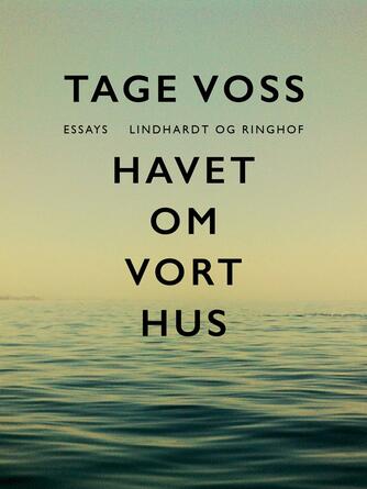 Tage Voss: Havet om vort hus : essays