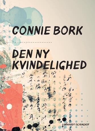 Connie Bork: Den ny kvindelighed