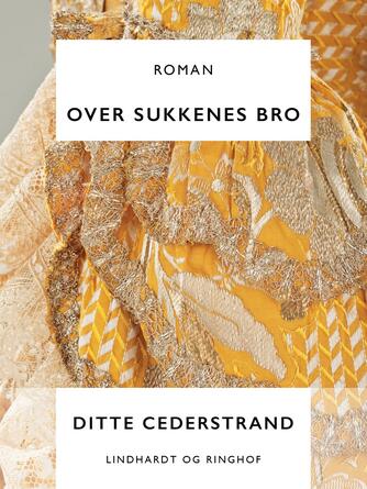 Ditte Cederstrand: Over sukkenes bro : roman