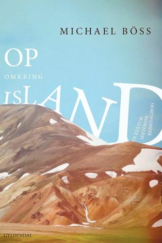 Michael Böss: Op omkring Island : en kulturhistorisk rejsedagbog