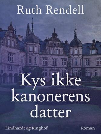 Ruth Rendell: Kys ikke kanonerens datter : roman