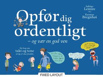 Sabine Lemire: Opfør dig ordentligt - og vær en god ven : en bog om takt og tone til dig & dine forældre