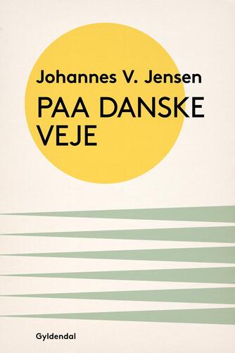 Johannes V. Jensen (f. 1873): Paa danske Veje