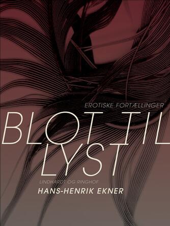 Hans-Henrik Ekner: Blot til lyst : erotiske fortællinger