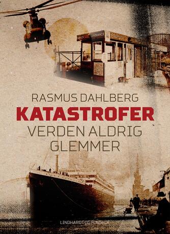 Rasmus Dahlberg: Katastrofer verden aldrig glemmer