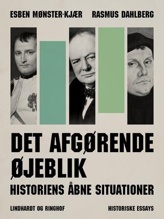 Rasmus Dahlberg: Det afgørende øjeblik : historiens åbne situationer : historiske essays