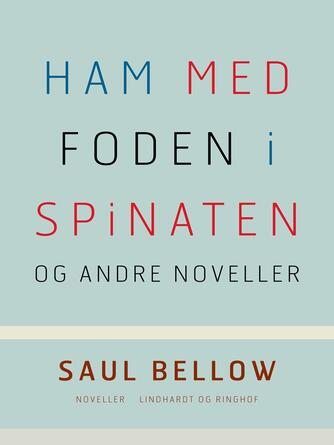 Saul Bellow: Ham med foden i spinaten og andre noveller