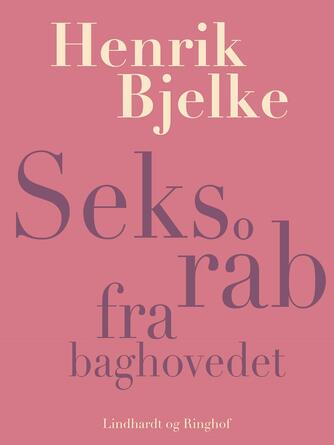 Henrik Bjelke: Seks råb fra baghovedet