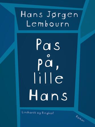 Hans Jørgen Lembourn: Pas på, lille Hans : roman
