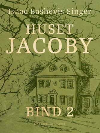 Isaac Bashevis Singer: Huset Jacoby. Bind 2