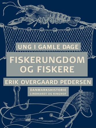 Erik Overgaard Pedersen: Ung i gamle dage : Danmarkshistorie. 5, Fiskerungdom og fiskere