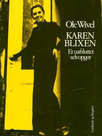 Ole Wivel: Karen Blixen : et uafsluttet selvopgør