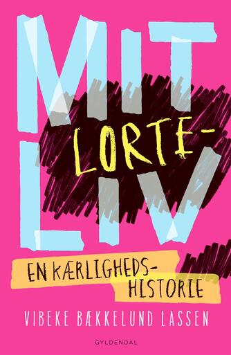 Vibeke Bækkelund Lassen: Mit lorteliv : en kærlighedshistorie