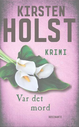 Kirsten Holst (f. 1936): Var det mord : krimi