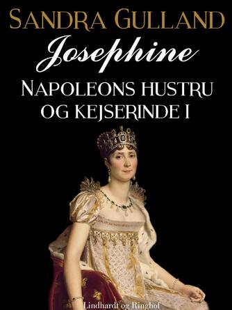 Sandra Gulland: Josephine : Napoleons hustru og kejserinde. Del 1