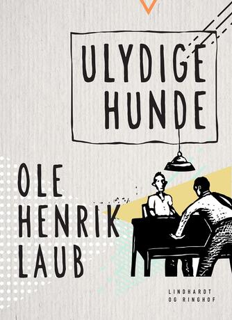 Ole Henrik Laub: Ulydige hunde