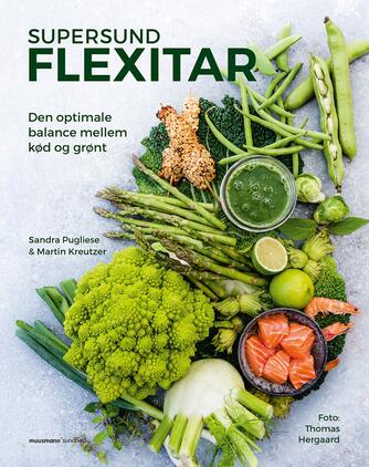 Sandra Pugliese, Martin Kreutzer: Supersund flexitar : den optimale balance mellem kød og grønt