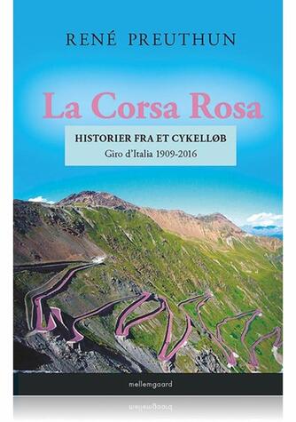 René Preuthun: La Corsa Rosa : historier fra et cykelløb : Giro d'Italia 1909-2016