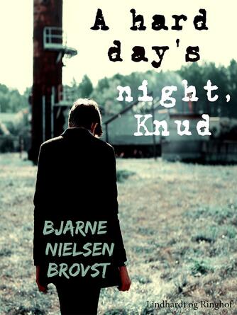 Bjarne Nielsen Brovst: A hard day's night, Knud