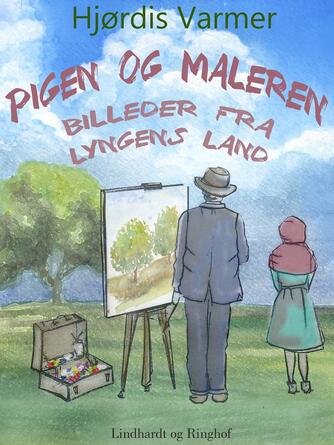 Hjørdis Varmer: Pigen og maleren : billeder fra lyngens land