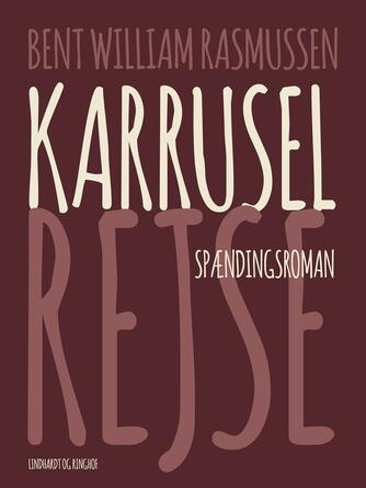 Bent William Rasmussen (f. 1924): Karruselrejse : spændingsroman