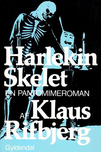 Klaus Rifbjerg: Harlekin skelet : en pantomimeroman