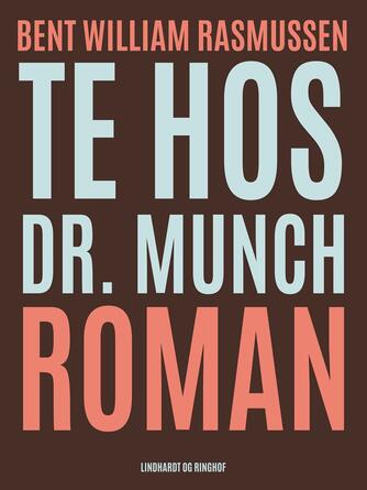 Bent William Rasmussen (f. 1924): Te hos Dr. Munch : roman