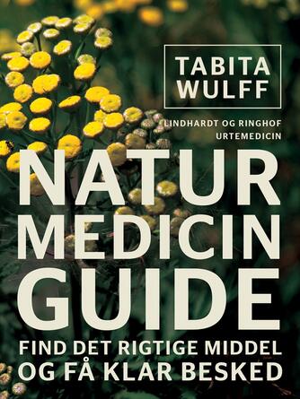 Tabita Wulff: Naturmedicinguide : find det rigtige middel og få klar besked