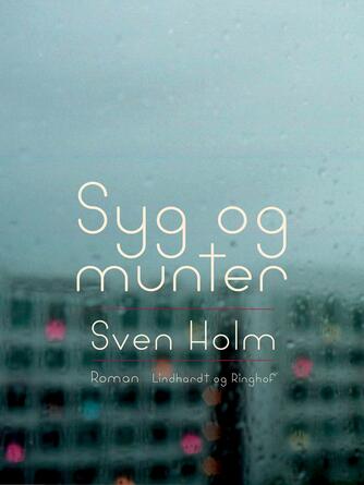 Sven Holm (f. 1940): Syg og munter : roman