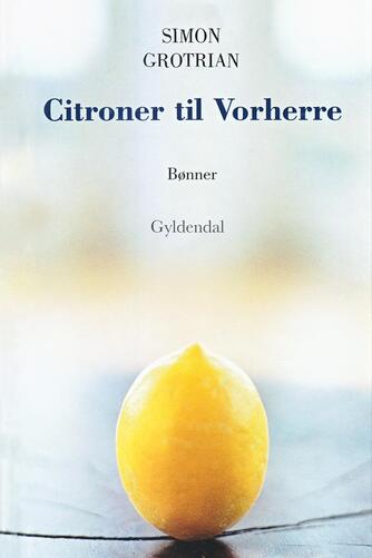 Simon Grotrian: Citroner til Vorherre : bønner