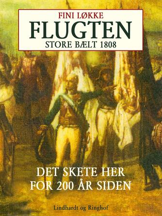 Fini Løkke: Flugten : Store Bælt i 1808