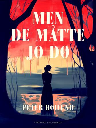Peter Høilund: Men de måtte jo dø : roman