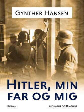 Gynther Hansen (f. 1930): Hitler, min far og mig : roman