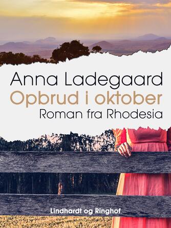 Anna Ladegaard: Opbrud i oktober : roman fra Rhodesia