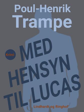Poul-Henrik Trampe: Med hensyn til Lucas : krimi