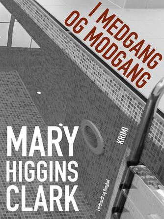 Mary Higgins Clark: I medgang og modgang : krimi