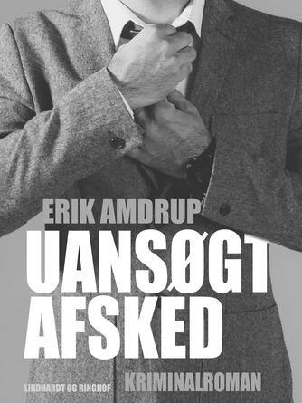 Erik Amdrup: Uansøgt afsked : kriminalroman