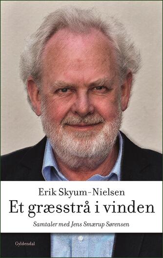 Erik Skyum-Nielsen: Et græsstrå i vinden : samtaler med Jens Smærup Sørensen