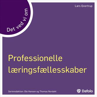 Lars Qvortrup: Det ved vi om professionelle læringsfællesskaber