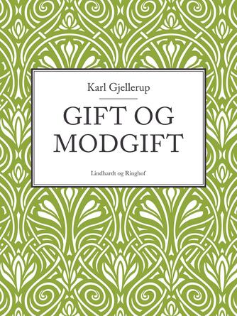 Karl Gjellerup: Gift og Modgift