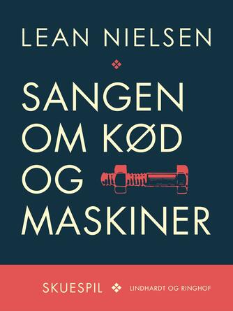 Lean Nielsen (f. 1935): Sangen om kød og maskiner : skuespil