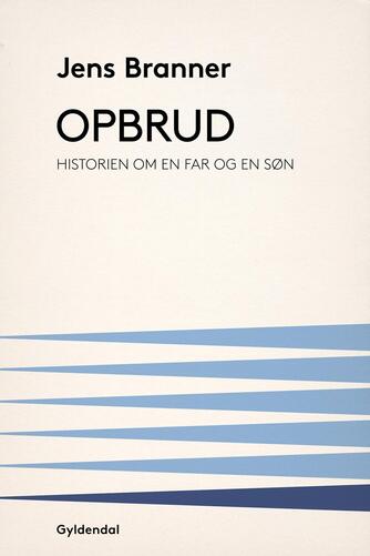 Jens Branner: Opbrud : historien om en far og en søn