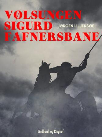 Jørgen Liljensøe: Vølsungen Sigurd Fafnersbane