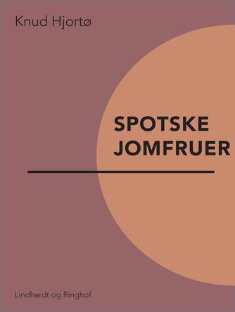 Knud Hjortø: Spotske jomfruer