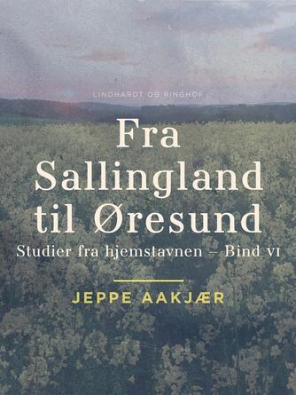 Jeppe Aakjær: Fra Sallingland til Øresund