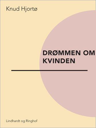 Knud Hjortø: Drømmen om kvinden