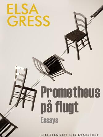 Elsa Gress: Prometheus på flugt : essays