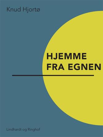 Knud Hjortø: Hjemme fra egnen