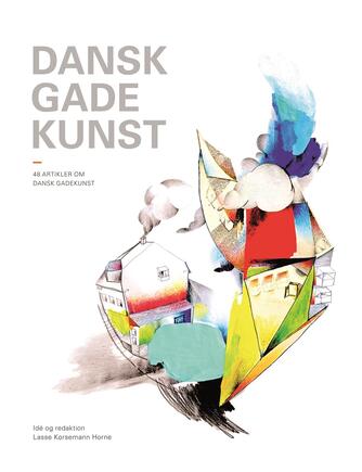 : Dansk gadekunst : 49 artikler om dansk gadekunst